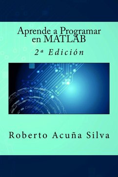 Aprende a Programar en MATLAB (eBook, ePUB) - Silva, Roberto Acuña