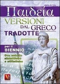 Paideia. Versioni dal greco tradotte per il biennio Paideia. Versioni dal greco tradotte per il biennio