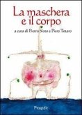 La maschera e il corpo La maschera e il corpo
