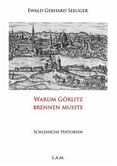 Warum Görlitz brennen musste - Seeliger, Ewald G.