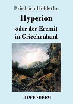 Hyperion oder der Eremit in Griechenland - Hölderlin, Friedrich