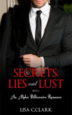Secrets, Lies and Lust - Book # 1 (Billionaire Romance Trilogy) (eBook, ePUB) - C. Clark, Lisa