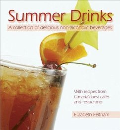 Summer Drinks: A Collection of Delicious Non-Alcoholic Beverageswith Recipes from Canada's Best Cafes and Restaurants - Feltham, Elizabeth