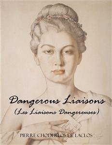 Dangerous Liaisons (Les Liaisons Dangereuses) (eBook, ePUB) - Choderlos De Laclos, Pierre; Moore, Thomas