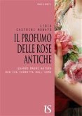 Il profumo delle rose antiche. Quando madre natura non era corrotta dall'uomo (eBook, ePUB)