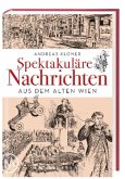 Spektakuläre Nachrichten aus dem Alten Wien