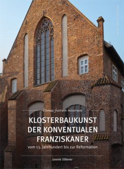 Klosterbaukunst der Konventualen Franziskaner vom 13. Jahrhundert bis zur Reformation - Silberer, Leonie