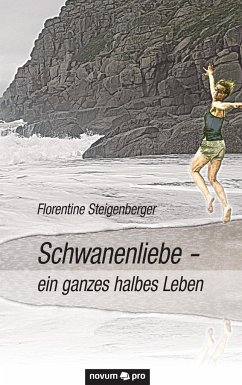 Schwanenliebe - ein ganzes halbes Leben - Steigenberger, Florentine