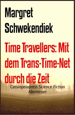 Time Travellers: Mit dem Trans-Time-Net durch die Zeit (eBook, ePUB) - Schwekendiek, Margret