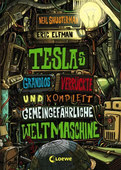 Teslas grandios verrückte und komplett gemeingefährliche Weltmaschine / Tesla Bd.3 (eBook, ePUB) - Elfman, Eric; Shusterman, Neal