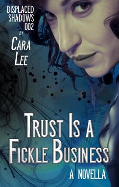 Trust Is a Fickle Business (displaced shadows, #2) (eBook, ePUB) - Lee, Cara