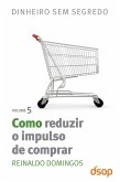 Como reduzir o impulso de comprar (eBook, ePUB)