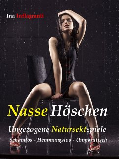 Nasse Höschen (eBook, ePUB) - Inflagranti, Ina