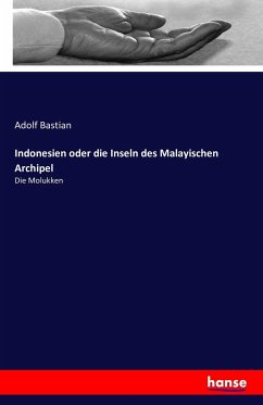 Indonesien oder die Inseln des Malayischen Archipel - Bastian, Adolf