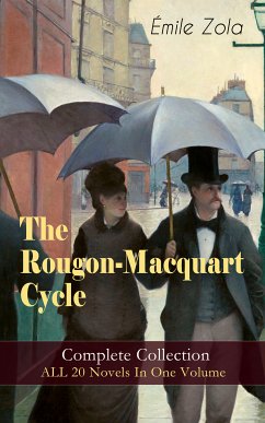 The Rougon-Macquart Cycle: Complete Collection - ALL 20 Novels In One Volume (eBook, ePUB) - Zola, Émile