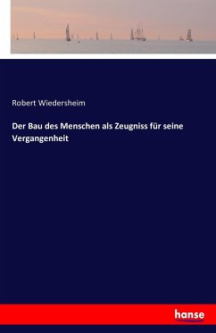 Der Bau des Menschen als Zeugniss für seine Vergangenheit - Wiedersheim, Robert