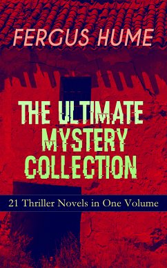 FERGUS HUME - The Ultimate Mystery Collection: 21 Thriller Novels in One Volume (eBook, ePUB) - Hume, Fergus
