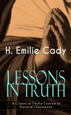 LESSONS IN TRUTH - A Course of Twelve Lessons in Practical Christianity (eBook, ePUB)