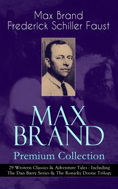 MAX BRAND Premium Collection: 29 Western Classics & Adventure Tales - Including The Dan Barry Series & The Ronicky Doone Trilogy (eBook, ePUB) - Brand, Max; Faust, Frederick Schiller