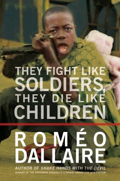 They Fight Like Soldiers, They Die Like Children (eBook, ePUB) - Dallaire, Romeo