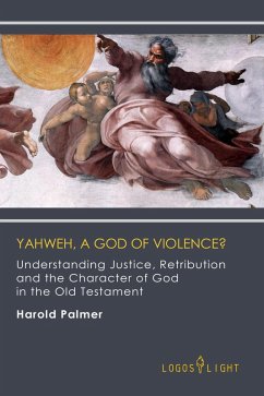 Yahweh, A God of Violence? Understanding Justice, Retribution and the Character of God in the Old Testament (Religious Studies, #1) (eBook, ePUB) - Palmer, Harold