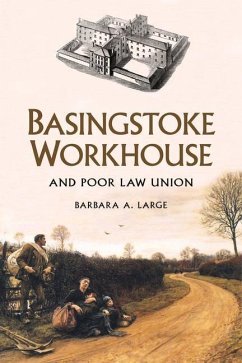 Basingstoke Workhouse: And Poor Law Union - Large, Barbara