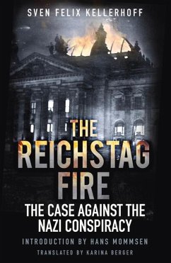 The Reichstag Fire: The Case Against the Nazi Conspiracy - Kellerhoff, Felix