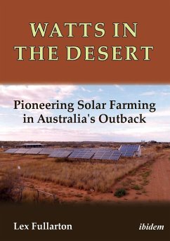 Watts in the Desert. Pioneering Solar Farming in Australia's Outback - Fullarton, Lex