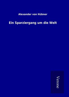 Ein Sparziergang um die Welt - Hübner, Alexander von