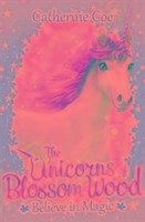 The Unicorns of Blossom Wood: Believe in Magic - Coe, Catherine