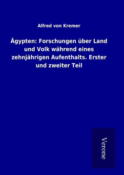 Ägypten: Forschungen über Land und Volk während eines zehnjährigen Aufenthalts. Erster und zweiter Teil