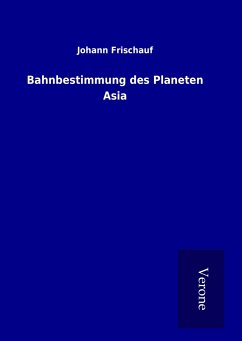 Bahnbestimmung des Planeten Asia - Frischauf, Johann