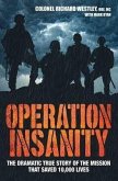 Operation Insanity: The Dramatic True Story of the Mission That Saved 10,000 Lives