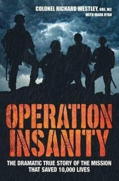 Operation Insanity: The Dramatic True Story of the Mission That Saved 10,000 Lives - Westley, Colonel Richard; Ryan, Mark