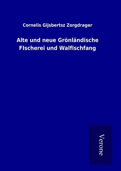Alte und neue Grönländische FIscherei und Walfischfang - Zorgdrager, Cornelis Gijsbertsz