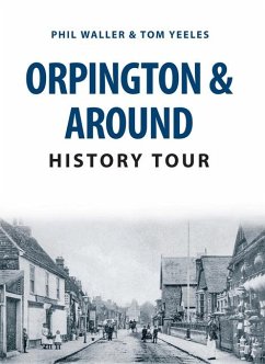 Orpington & Around History Tour - Waller, Phil; Yeeles, Tom