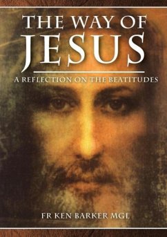 The Way of Jesus: A Reflection on the Beatitudes - Barker, Ken