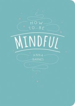 How to be Mindful - Barnes, Anna