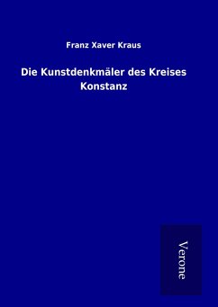 Die Kunstdenkmäler des Kreises Konstanz - Kraus, Franz Xaver