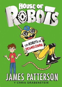 House of robots 2. Los robots se desmelenan - Patterson, James; Grabenstein, Chris