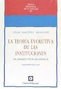 La teoría evolutiva de las instituciones : la perspectiva austriaca - Martínez Meseguer, César