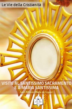 Le Visite al Santissimo Sacramento e a Maria Santissima (eBook, ePUB) - Maria de Liguori, Sant'Alfonso