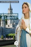 La Pellegrina di Lourdes (eBook, ePUB)