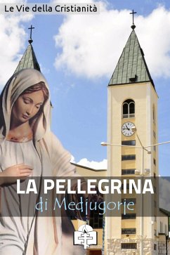 La Pellegrina di Medjugorje (eBook, ePUB) - Vie della Cristianità, Le