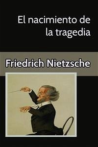 El nacimiento de la tragedia (eBook, ePUB) - Nietzsche, Friedrich; Nietzsche, Friedrich; Nietzsche, Friedrich
