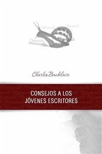 Consejos a los jóvenes escritores (eBook, ePUB) - Baudelaire, Charles; Baudelaire, Charles; Baudelaire, Charles