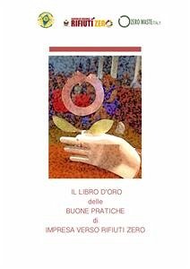 Il Libro d'oro delle Buone Pratiche di Impresa - verso Rifiuti Zero (eBook, ePUB) - Di Ricerca Rifiuti Zero, Centro