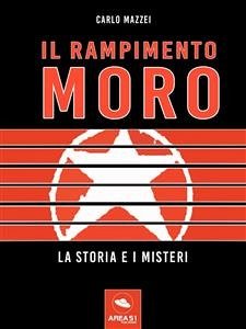 Il rapimento Moro. La storia e i misteri (eBook, ePUB) - Mazzei, Carlo