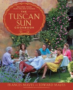 The Tuscan Sun Cookbook (eBook, ePUB) - Mayes, Frances; Mayes, Edward