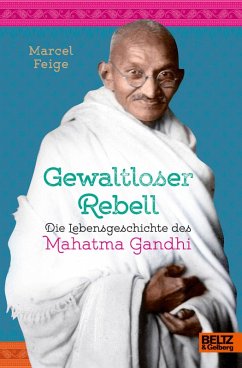 Gewaltloser Rebell. Die Lebensgeschichte des Mahatma Gandhi (eBook, ePUB) - Feige, Marcel